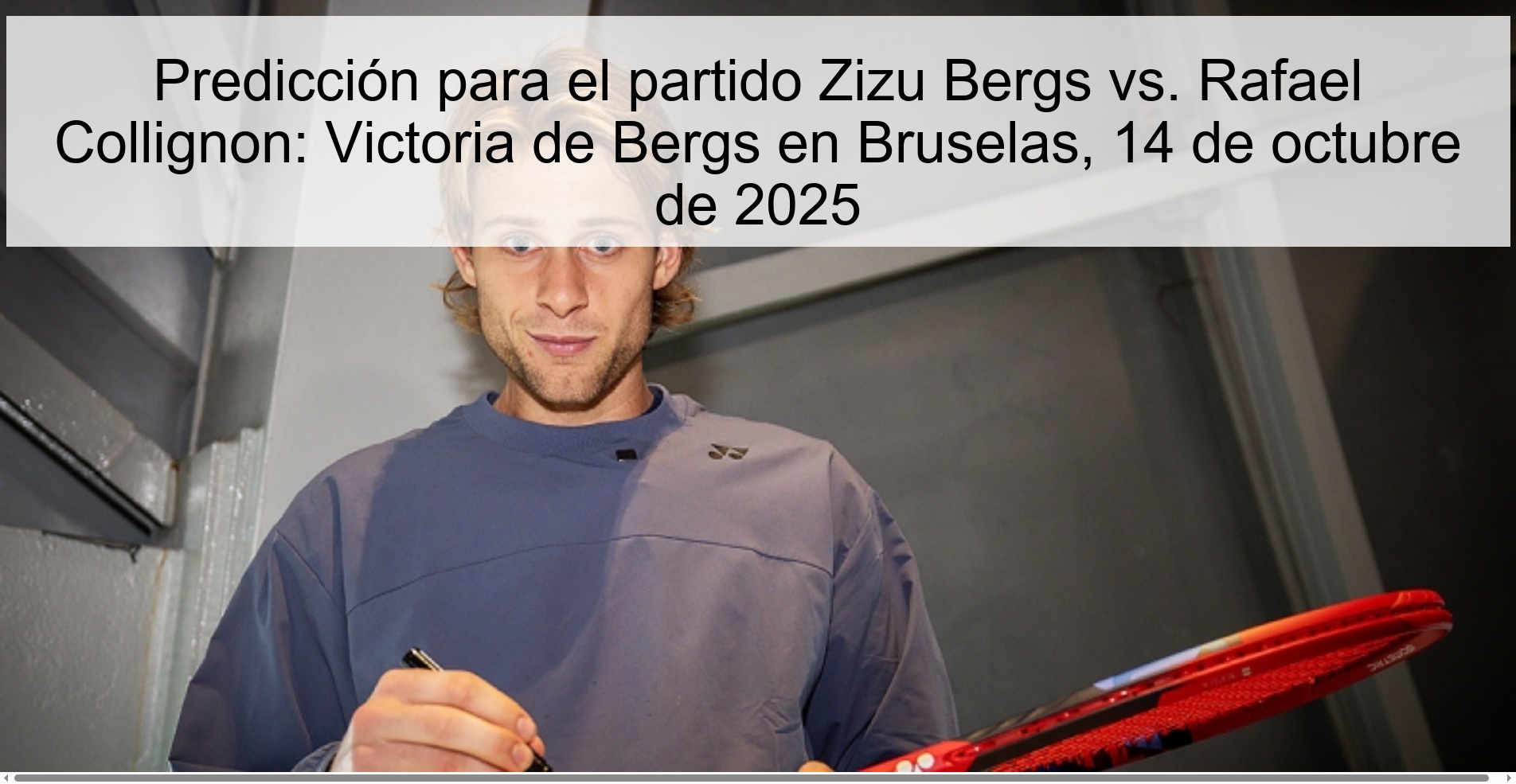 Prediction for the match Zizu Bergs vs. Rafael Collignon: Victory of Bergs in Brussels, October 14, 2025 1 312267