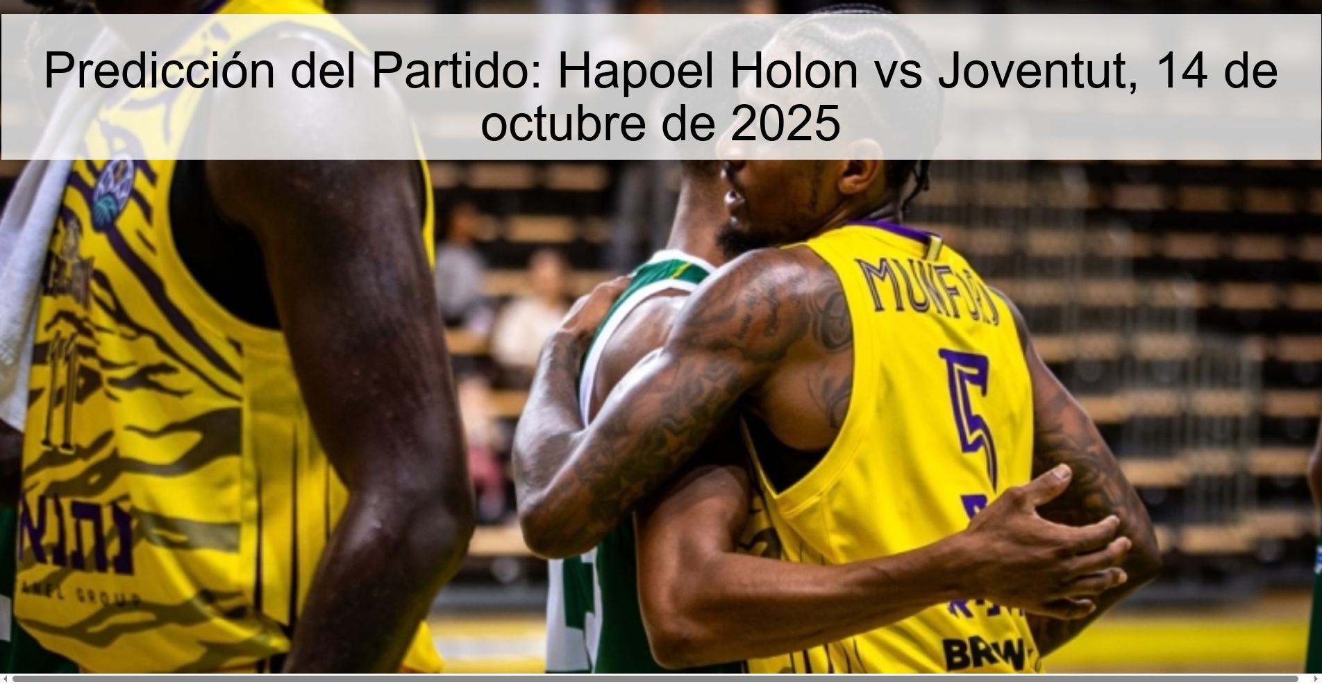 Predicción del Partido: Hapoel Holon vs Joventut, 14 de octubre de 2025 1 Predicción del Partido: Hapoel Holon vs Joventut, 14 de octubre de 2025
