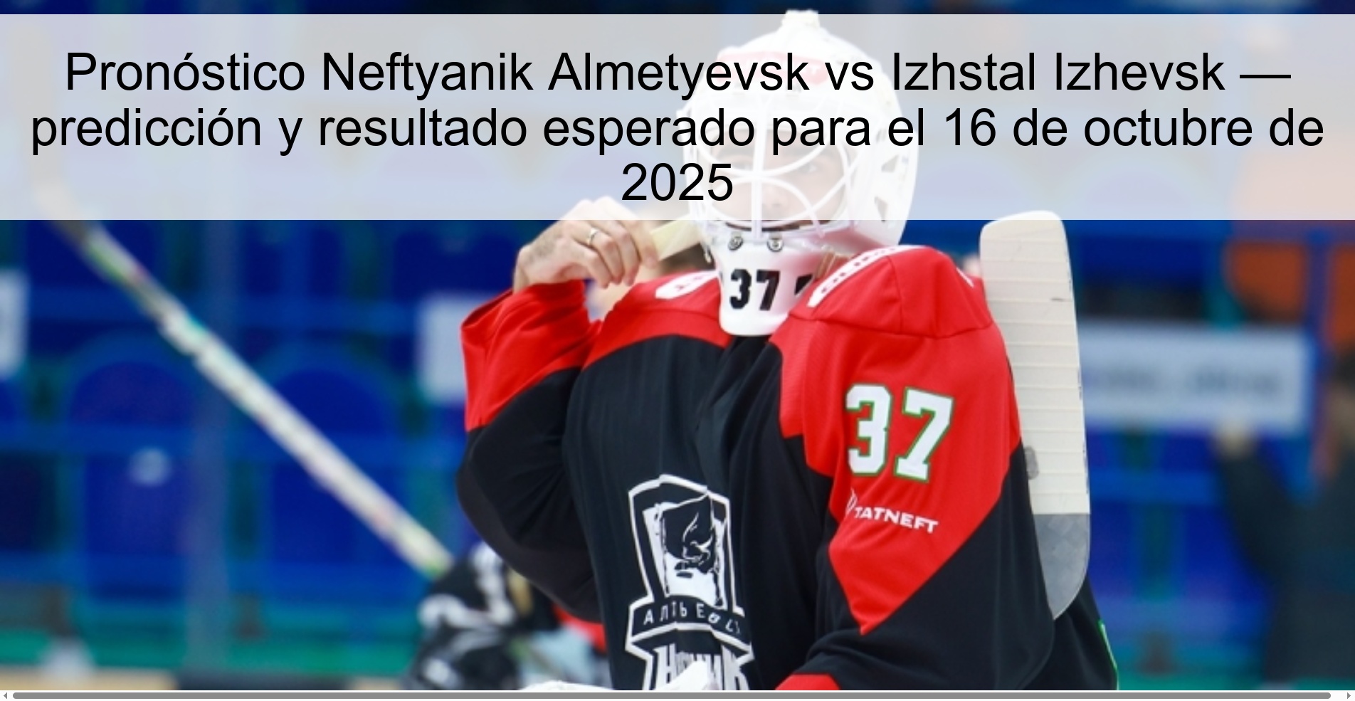 Prediction Neftyanik Almetyevsk vs Izhstal Izhevsk — prediction and expected result for October 16, 2025 1 Neftyanik Almetyevsk vs Izhstal Izhevsk Prediction — prediction and expected result for October 16, 2025