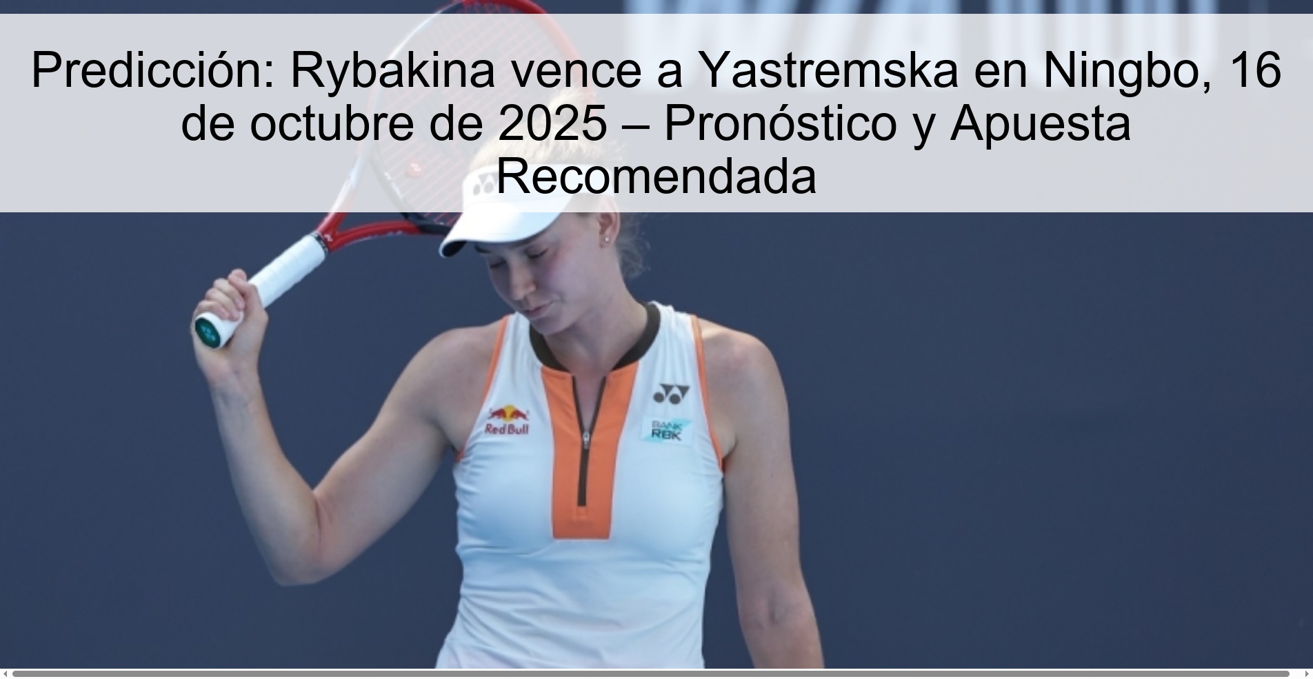 Prediction: Rybakina beats Yastremska in Ningbo, October 16, 2025 – Prediction and Recommended Bet 1 312981