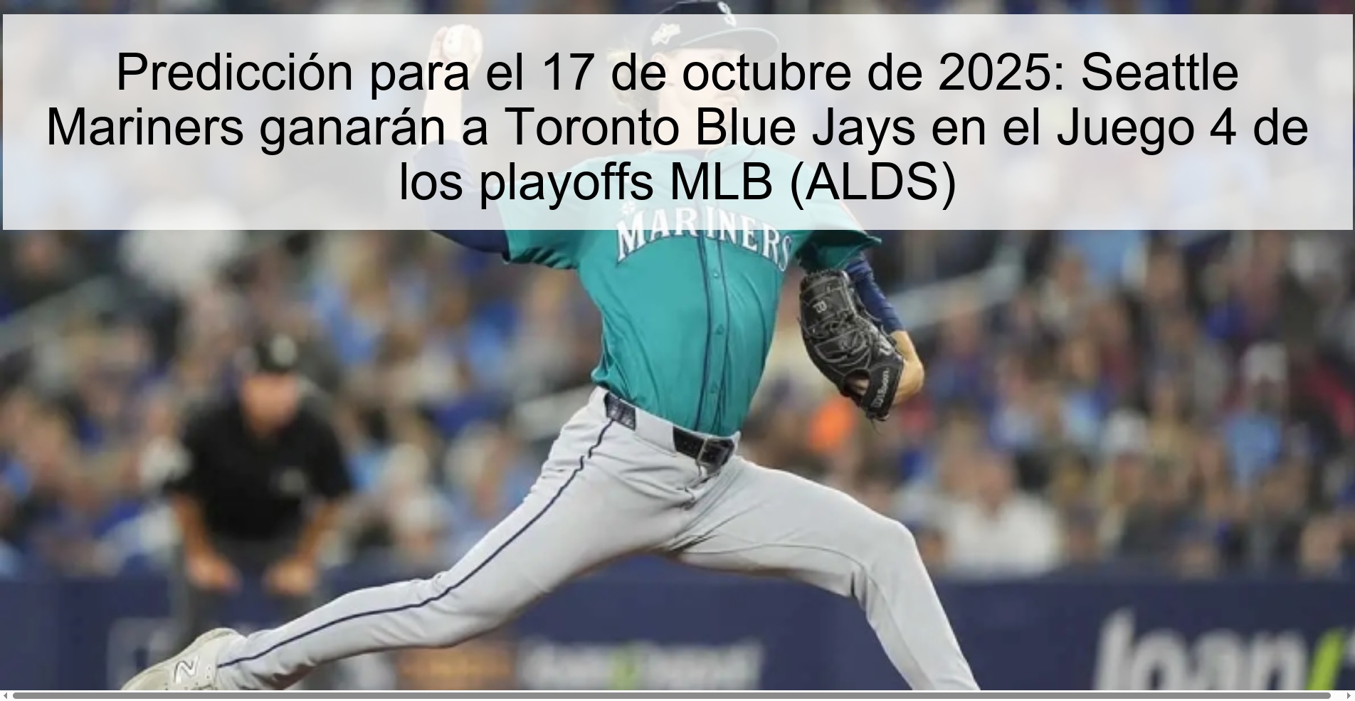 Predicción para el 17 de octubre de 2025: Seattle Mariners ganarán a Toronto Blue Jays en el Juego 4 de los playoffs MLB (ALDS)