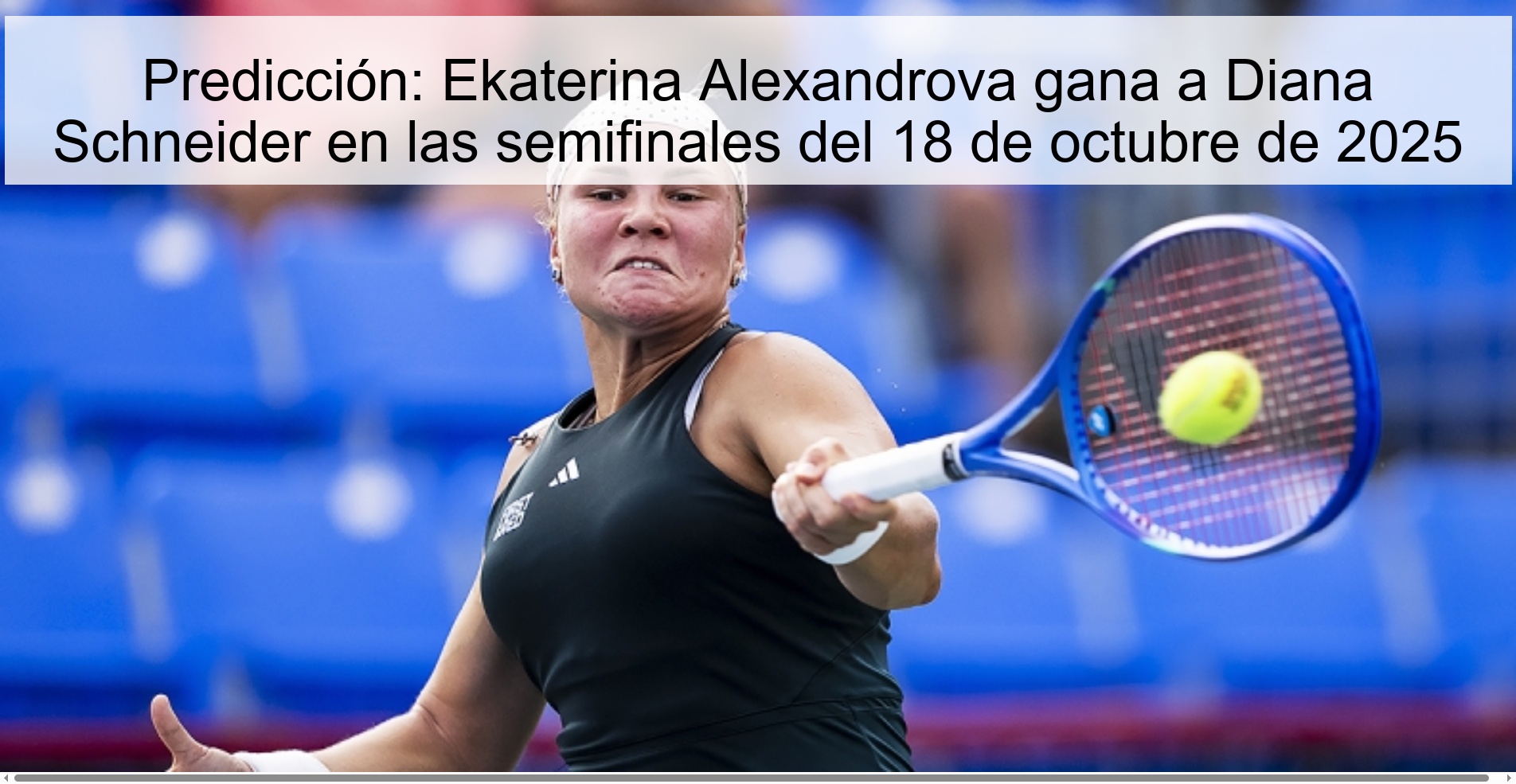 Prediction: Ekaterina Alexandrova beats Diana Schneider in the semi-finals on October 18, 2025 1 313675
