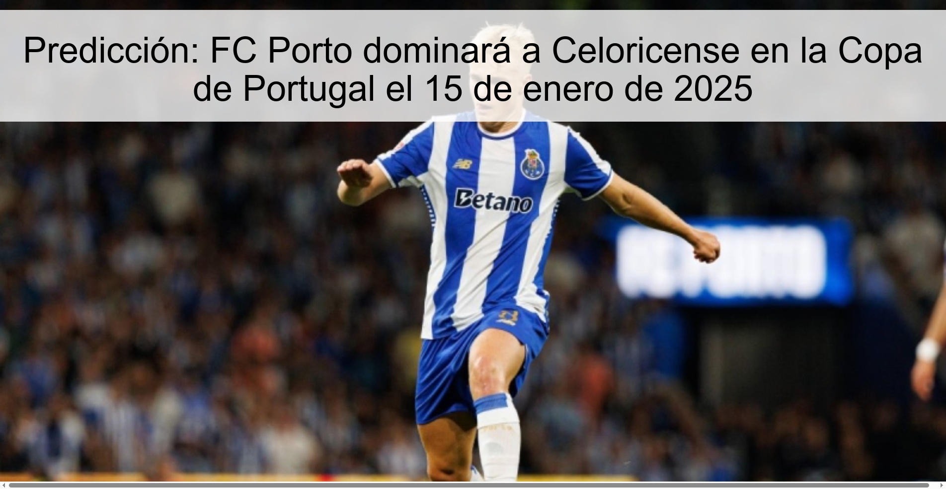 Predicción: FC Porto dominará a Celoricense en la Copa de Portugal el 15 de enero de 2025 1 Predicción: FC Porto dominará a Celoricense en la Copa de Portugal el 15 de enero de 2025