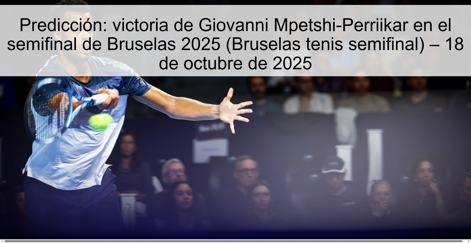 Predicción: victoria de Giovanni Mpetshi-Perriikar en el semifinal de Bruselas 2025 (Bruselas tenis semifinal) – 18 de octubre de 2025 1 Predicción: victoria de Giovanni Mpetshi-Perriikar en el semifinal de Bruselas 2025 (Bruselas tenis semifinal) – 18 de octubre de 2025