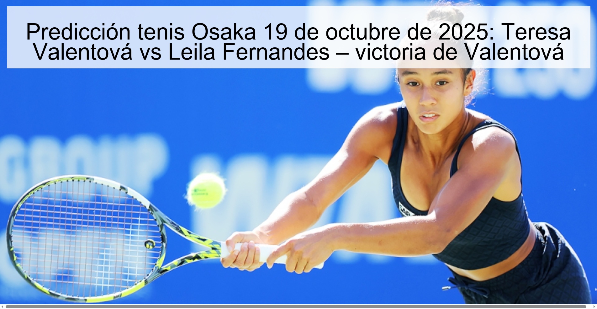 Predicción tenis Osaka 19 de octubre de 2025: Teresa Valentová vs Leila Fernandes – victoria de Valentová 1 314053