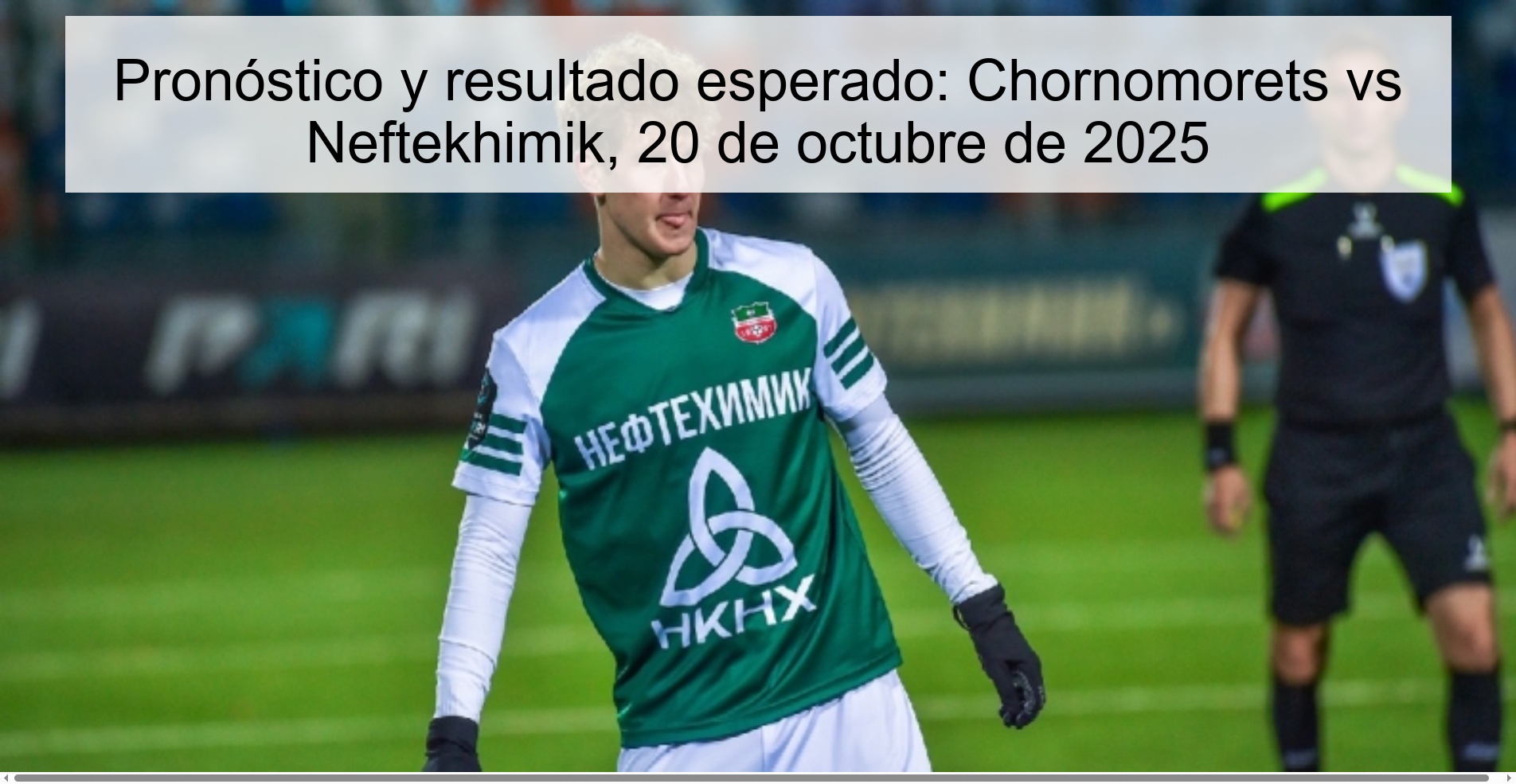 Prediction and expected result: Chornomorets vs Neftekhimik, October 20, 2025 1 Prediction and expected result: Chornomorets vs Neftekhimik, October 20, 2025