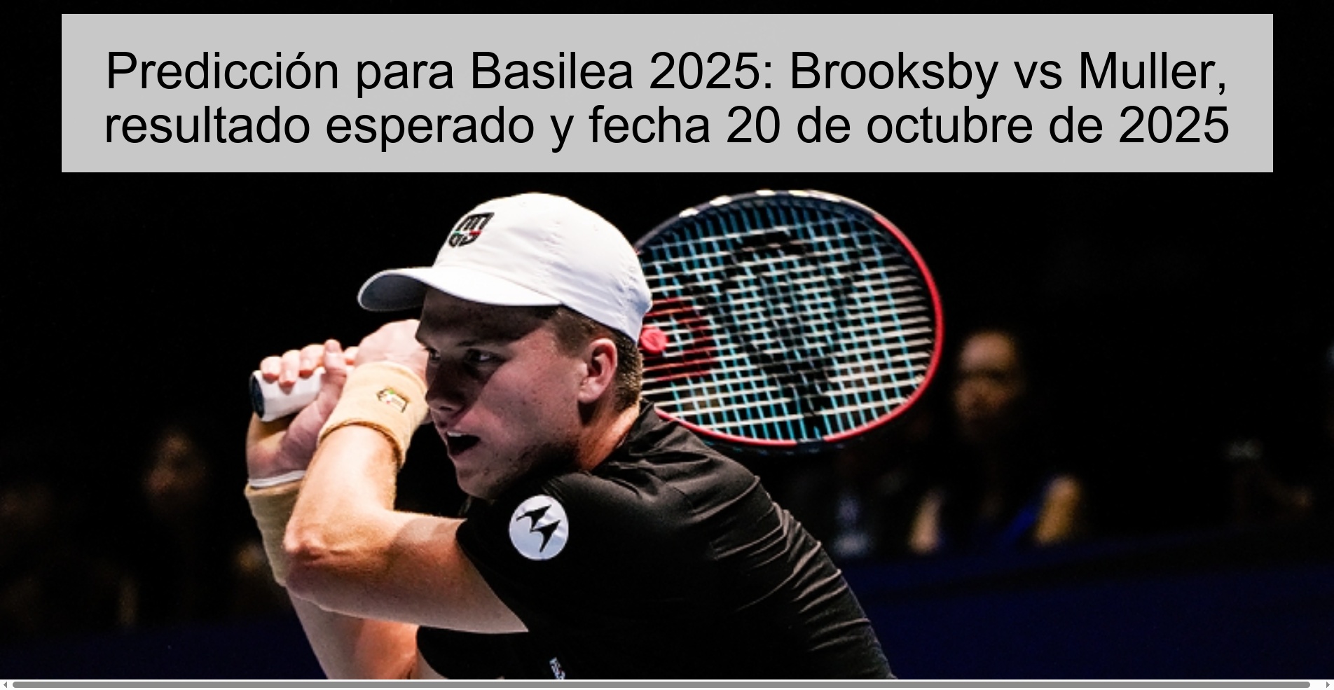 Prediction for Basel 2025: Brooksby vs Muller, expected result and date October 20, 2025