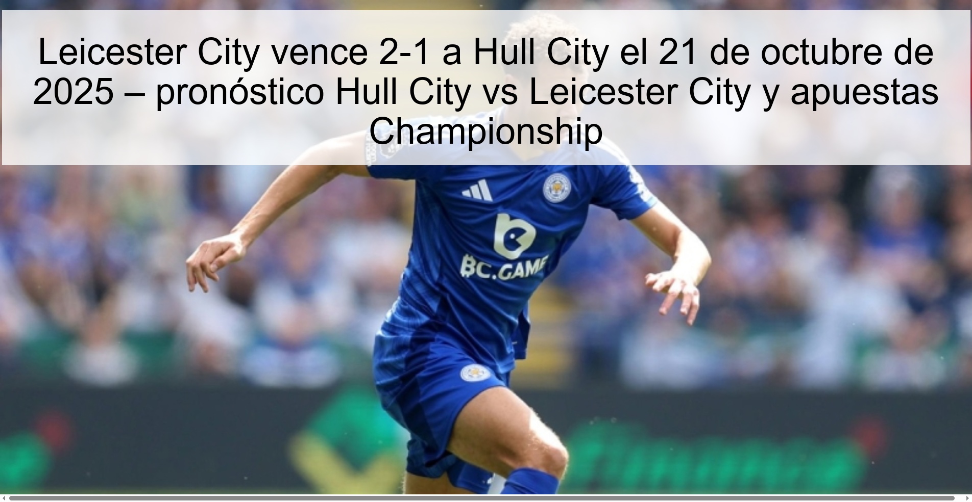 Leicester City beats Hull City 2-1 on October 21, 2025 – Hull City vs Leicester City prediction and Championship 1 bets Leicester City beats Hull City 2-1 on October 21, 2025 – Hull City vs Leicester City prediction and Championship bets