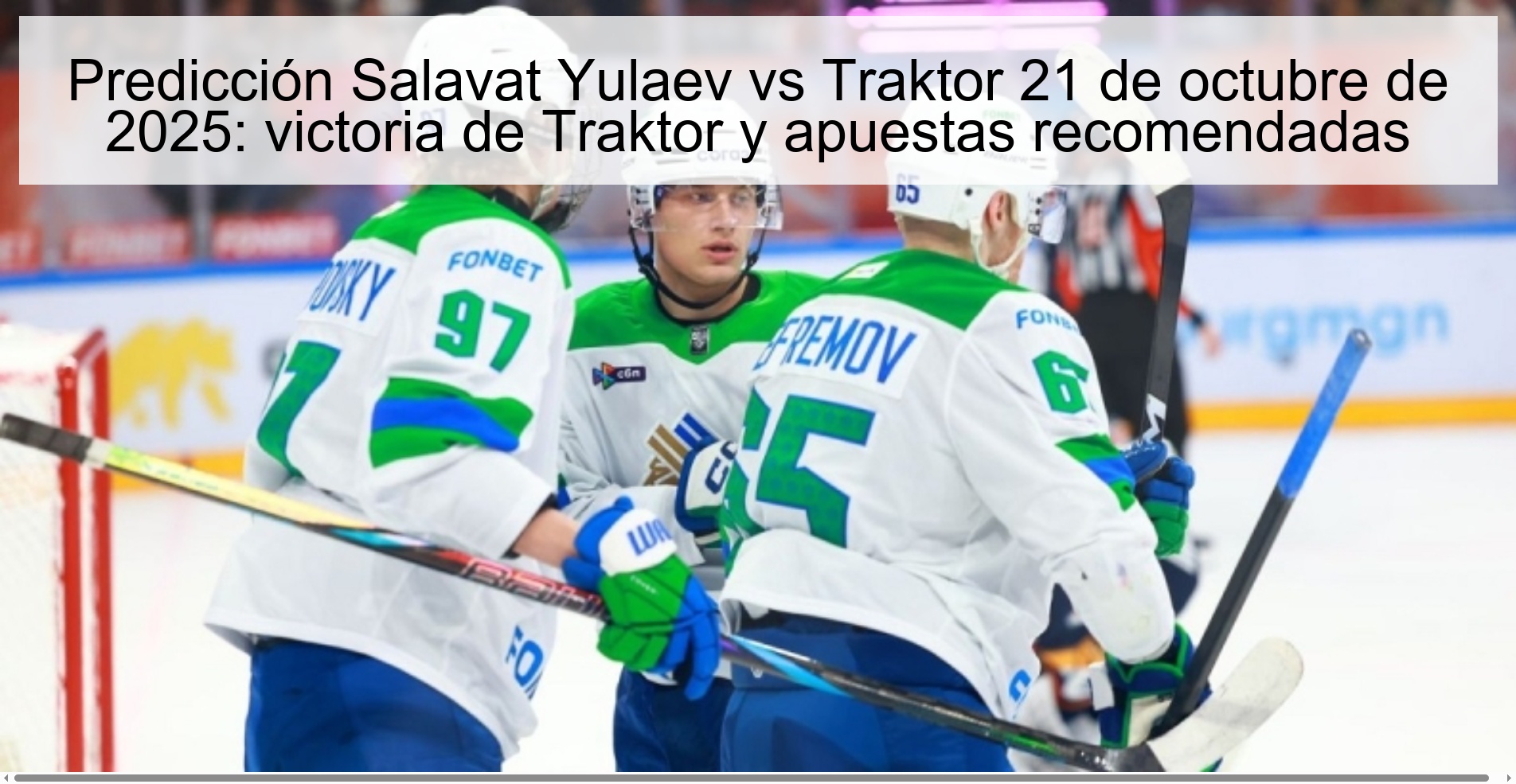 Salavat Yulaev vs Traktor Prediction October 21, 2025: Traktor win and recommended bets