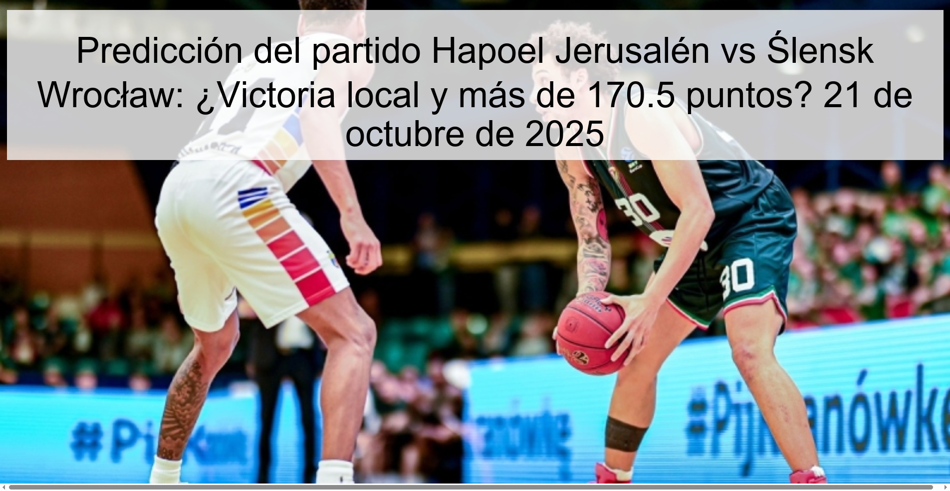Hapoel Jerusalem vs Ślensk Wrocław match prediction: Home win and more than 170.5 points? October 21, 2025