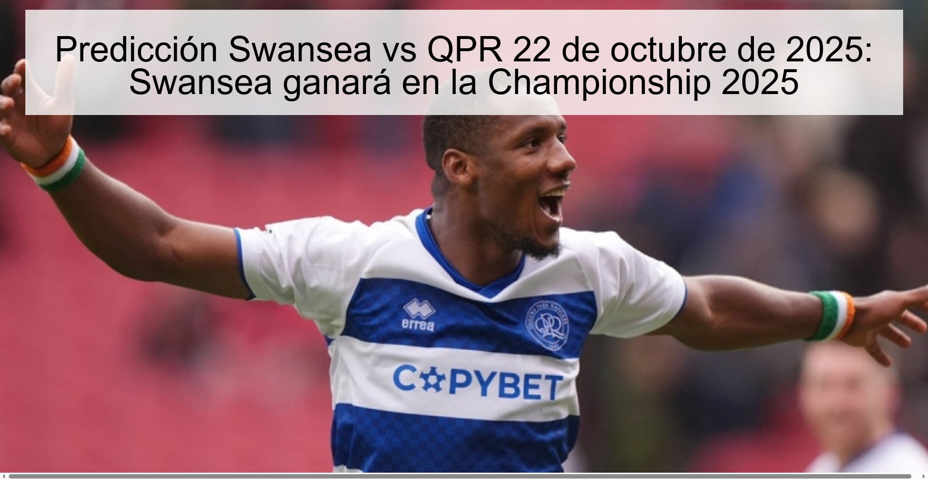 Predicción Swansea vs QPR 22 de octubre de 2025: Swansea ganará en la Championship 2025