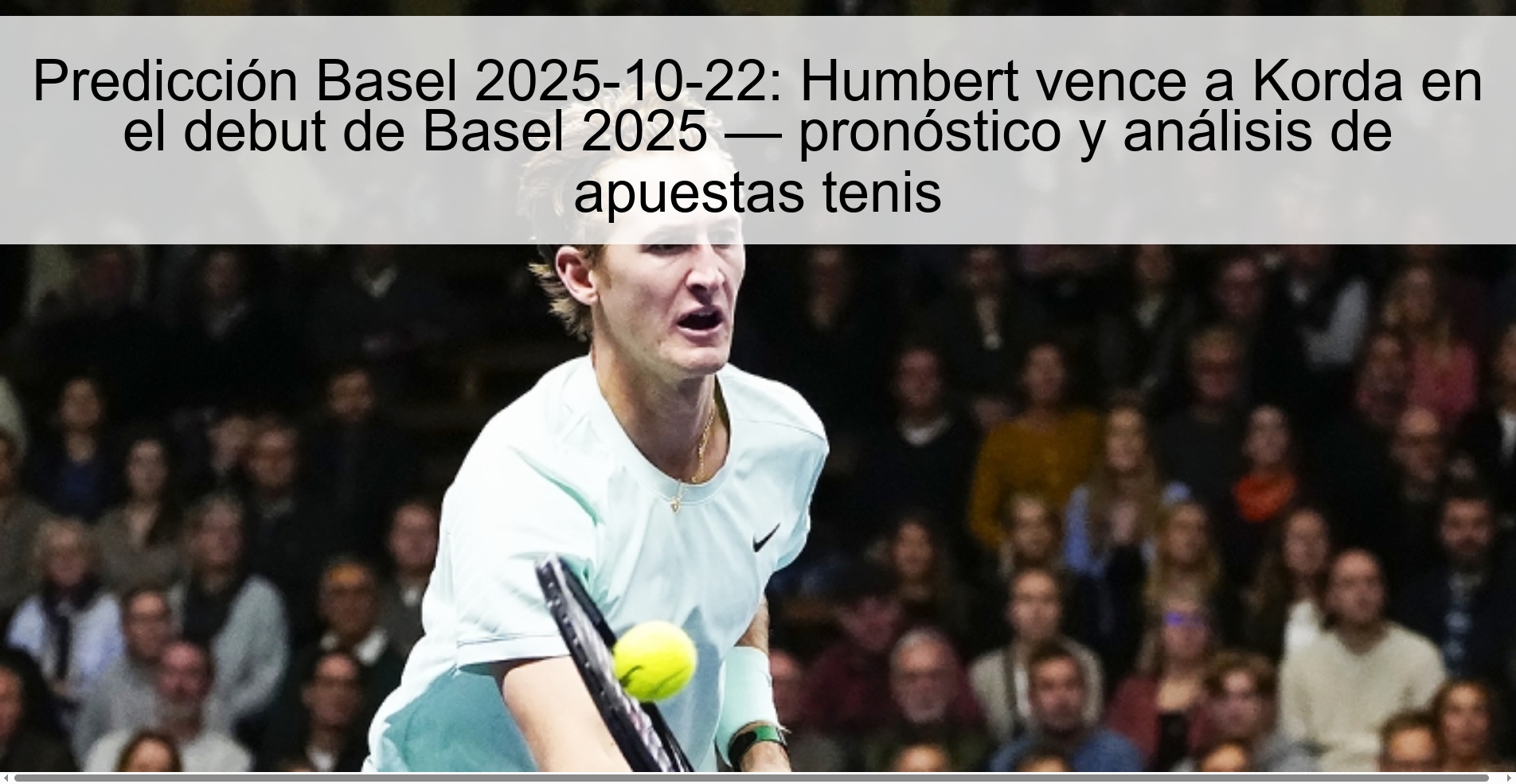 Predicción Basel 2025-10-22: Humbert vence a Korda en el debut de Basel 2025 — pronóstico y análisis de apuestas tenis 1 315184