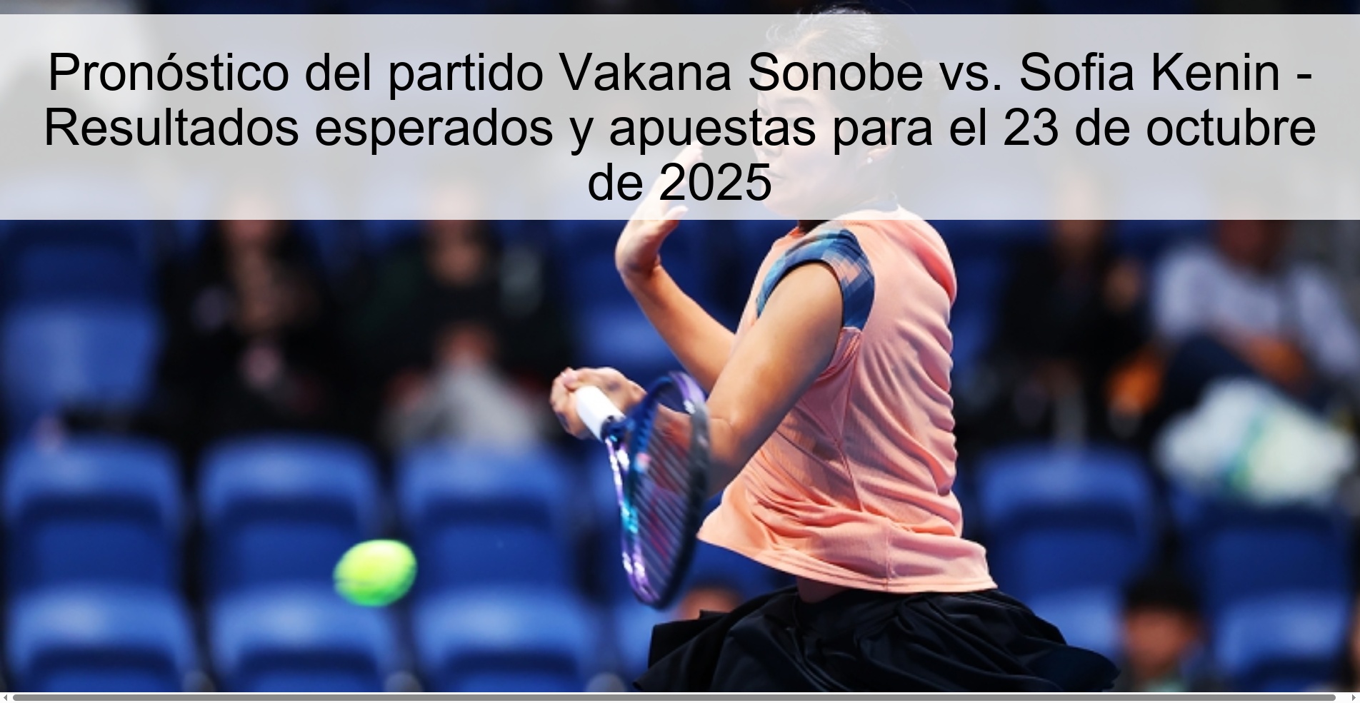 Vakana Sonobe vs. Prediction Sofia Kenin - Expected results and bets for October 23, 2025 1 315296