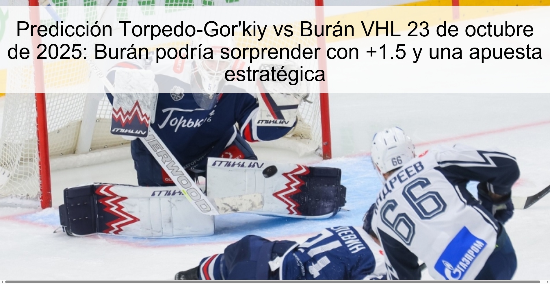 Predicción Torpedo-Gor'kiy vs Burán VHL 23 de octubre de 2025: Burán podría sorprender con +1.5 y una apuesta estratégica