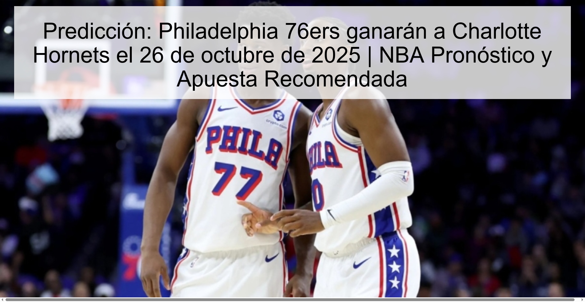 Prediction: Philadelphia 76ers will beat Charlotte Hornets on October 26, 2025 | NBA Prediction and Recommended Bet 1 316454