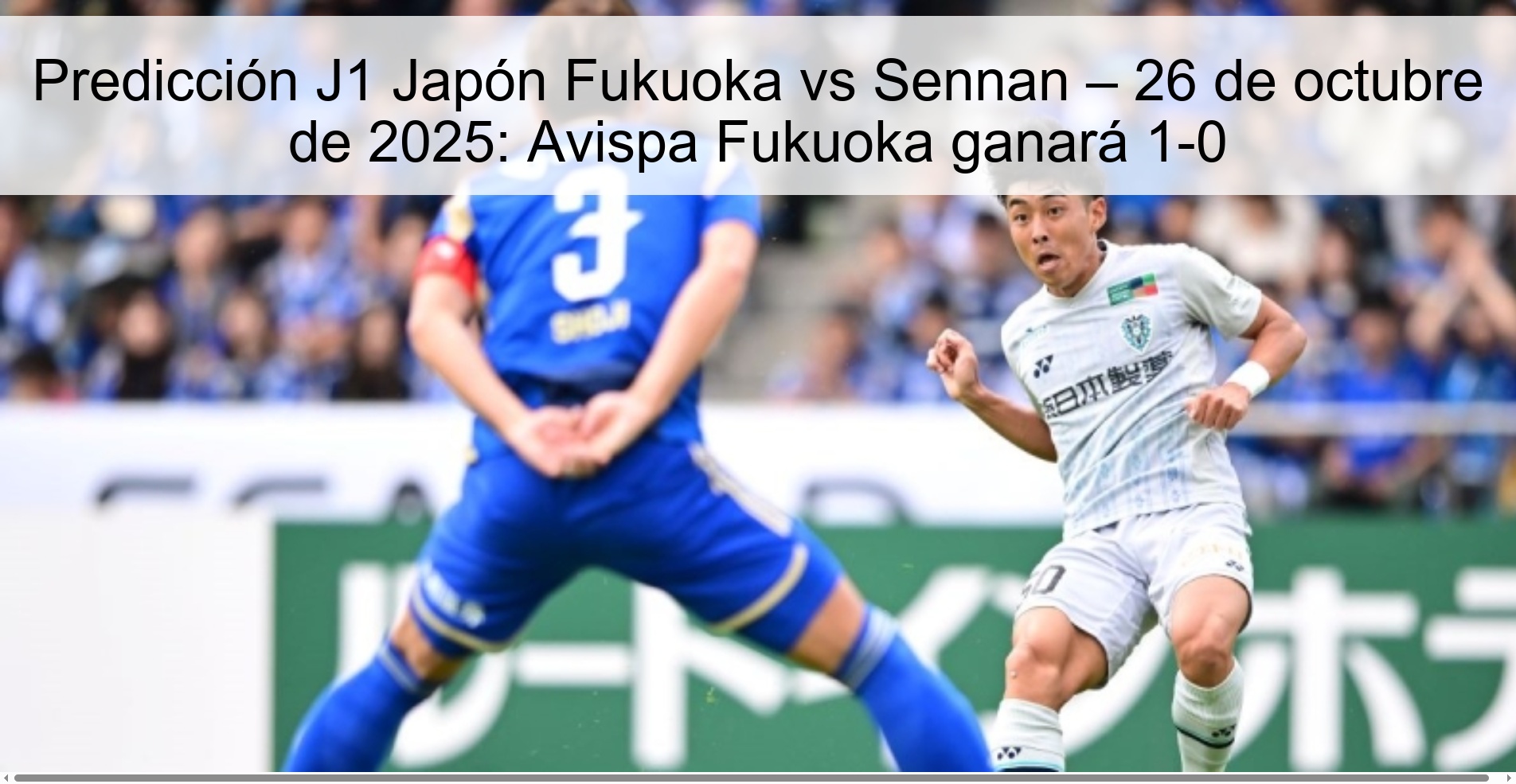 J1 Prediction Japan Fukuoka vs Sennan – October 26, 2025: Avispa Fukuoka will win 1-0 1 J1 Prediction Japan Fukuoka vs Sennan – October 26, 2025: Avispa Fukuoka will win 1-0