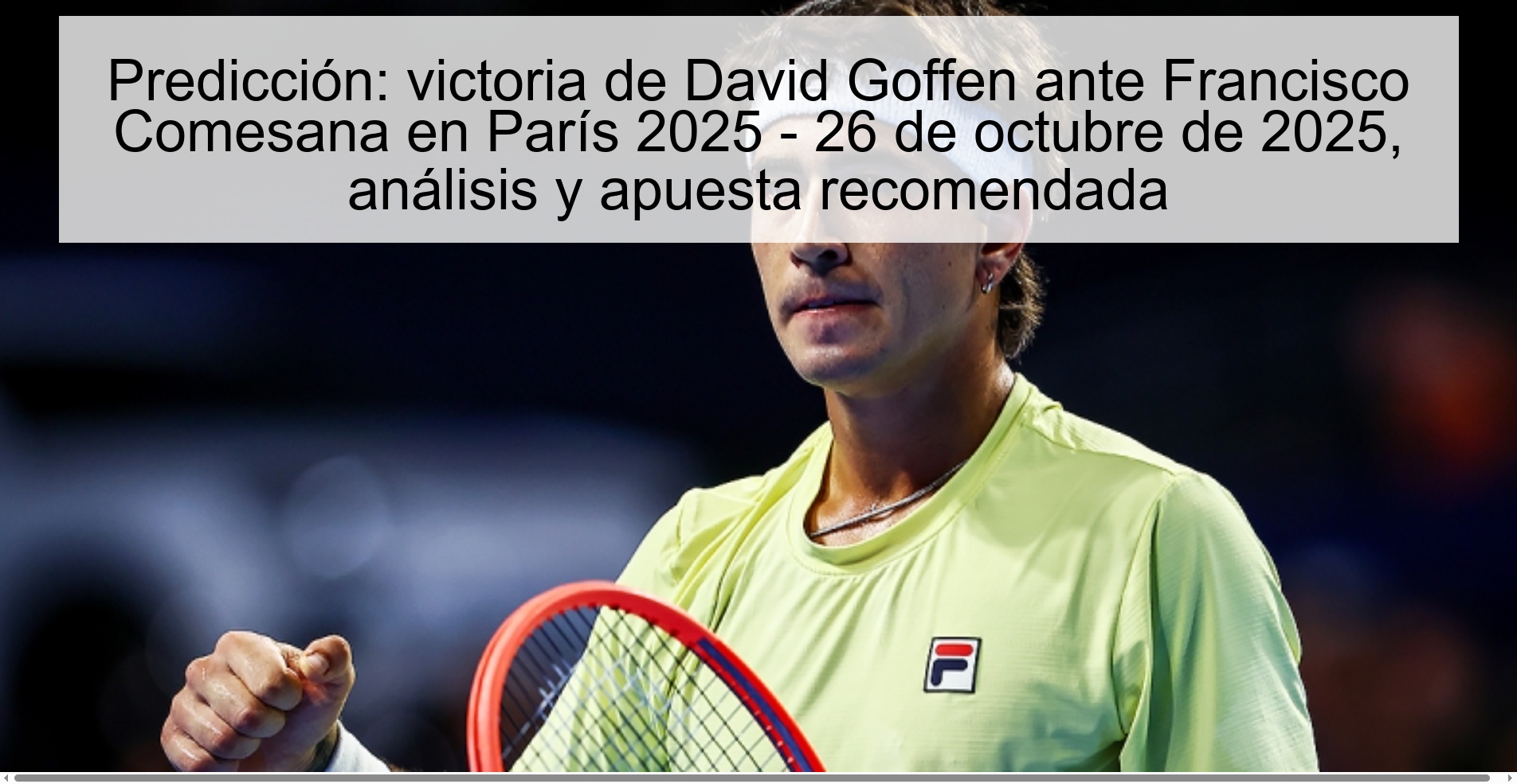 Prediction: David Goffen's victory against Francisco Comesana in Paris 2025 - October 26, 2025, analysis and recommended bet 1 316830