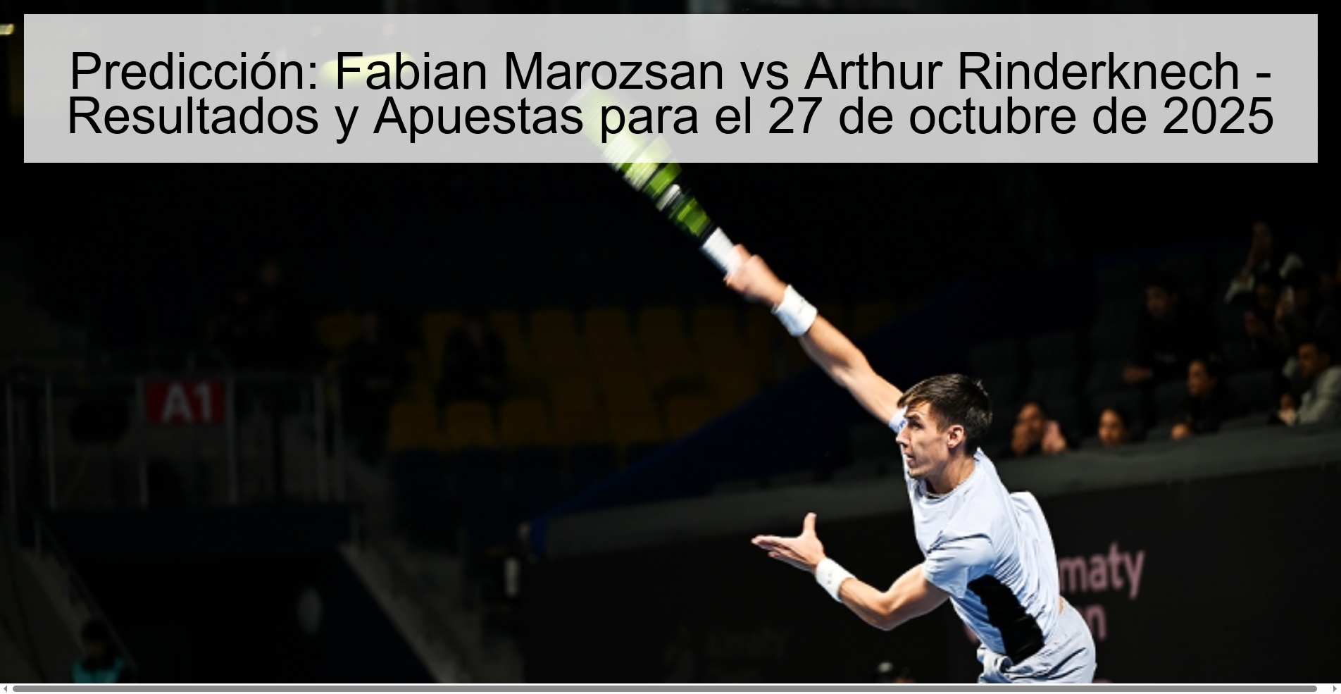 Prediction: Fabian Marozsan vs Arthur Rinderknech - Results and Bets for October 27, 2025 1 Prediction: Fabian Marozsan vs Arthur Rinderknech - Results and Bets for October 27, 2025