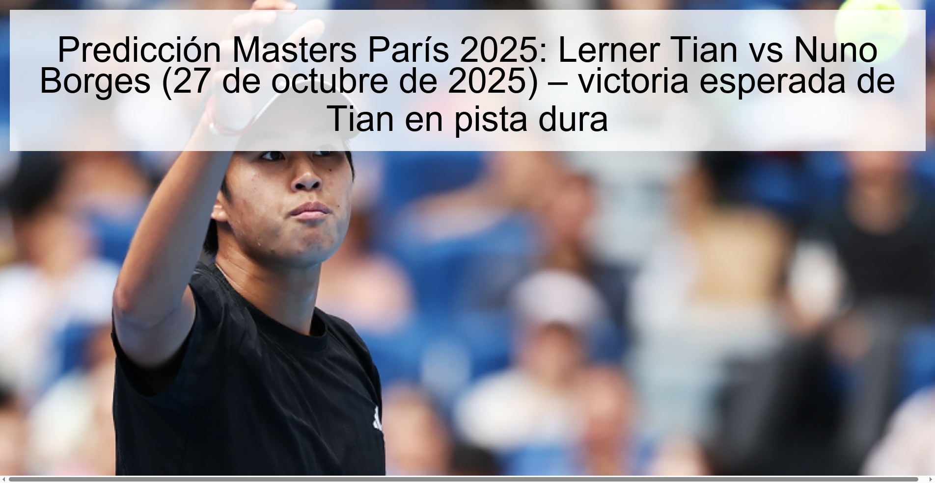 Paris Masters 2025 prediction: Lerner Tian vs Nuno Borges (October 27, 2025) – expected victory for Tian on hard court 1 317092