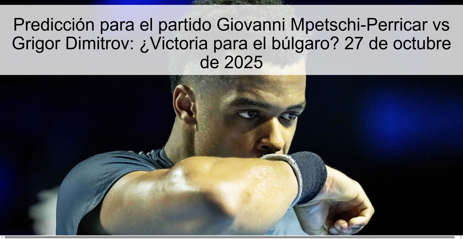 Prediction for the match Giovanni Mpetschi-Perricar vs Grigor Dimitrov: Victory for the Bulgarian? October 27, 2025 1 317145