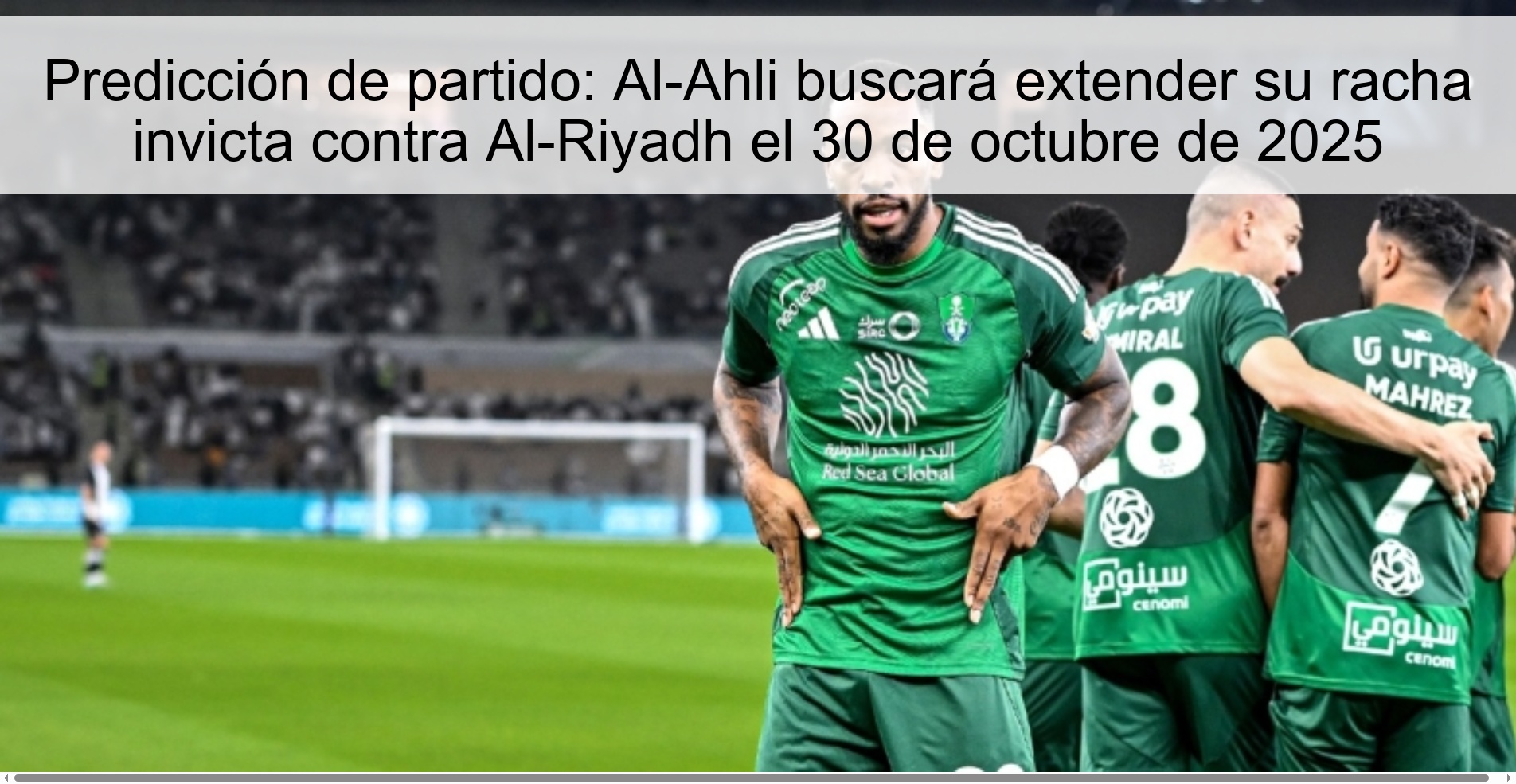 Predicción de partido: Al-Ahli buscará extender su racha invicta contra Al-Riyadh el 30 de octubre de 2025 1 Predicción de partido: Al-Ahli buscará extender su racha invicta contra Al-Riyadh el 30 de octubre de 2025