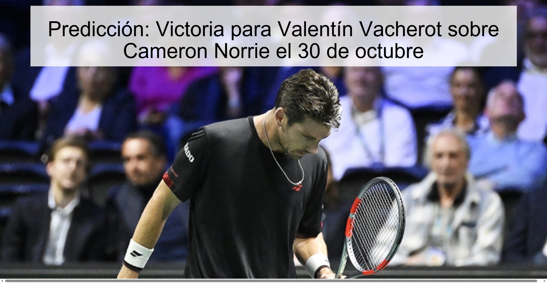 Prediction: Victory for Valentín Vacherot over Cameron Norrie on October 30