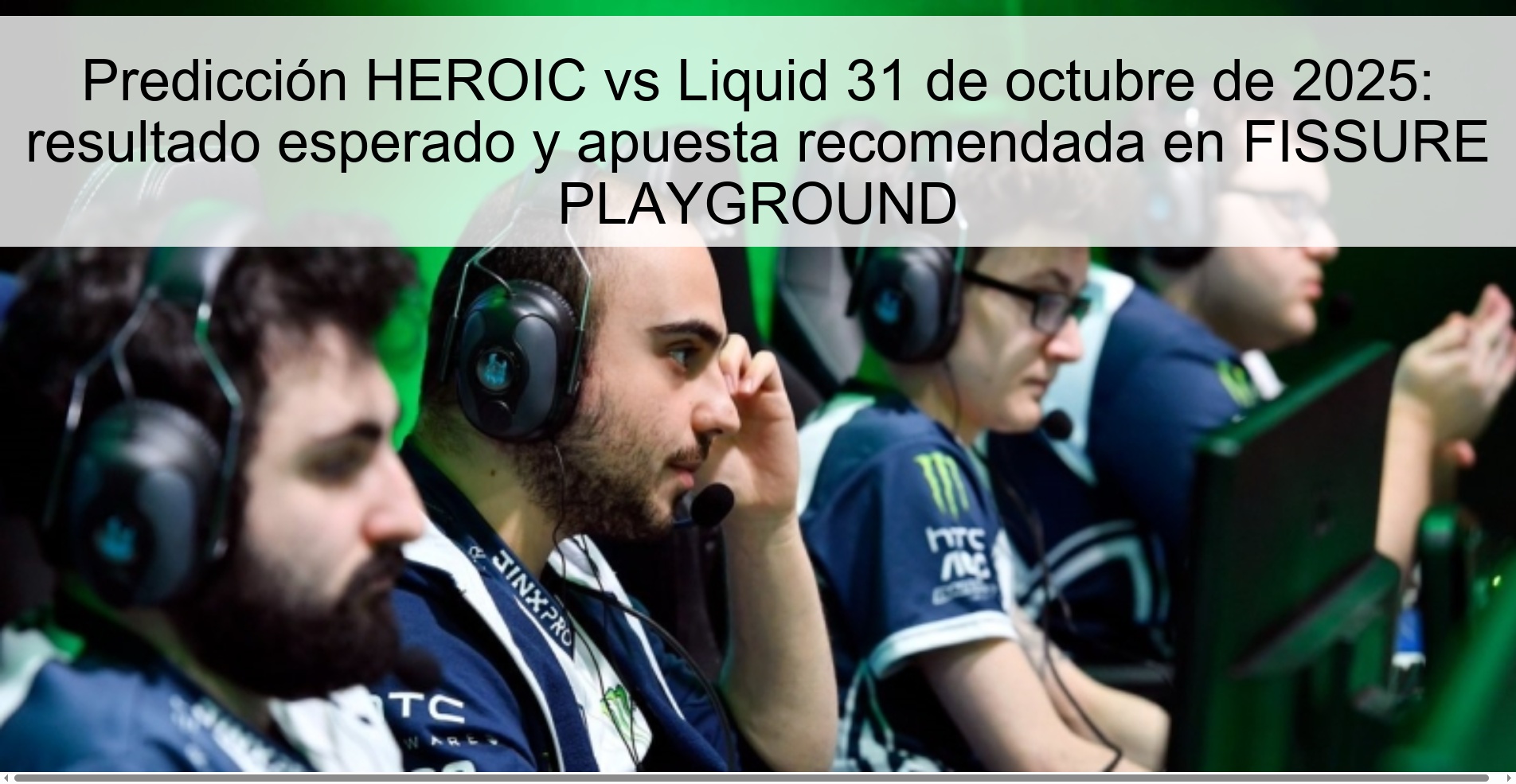 Predicción HEROIC vs Liquid 31 de octubre de 2025: resultado esperado y apuesta recomendada en FISSURE PLAYGROUND 1 318559