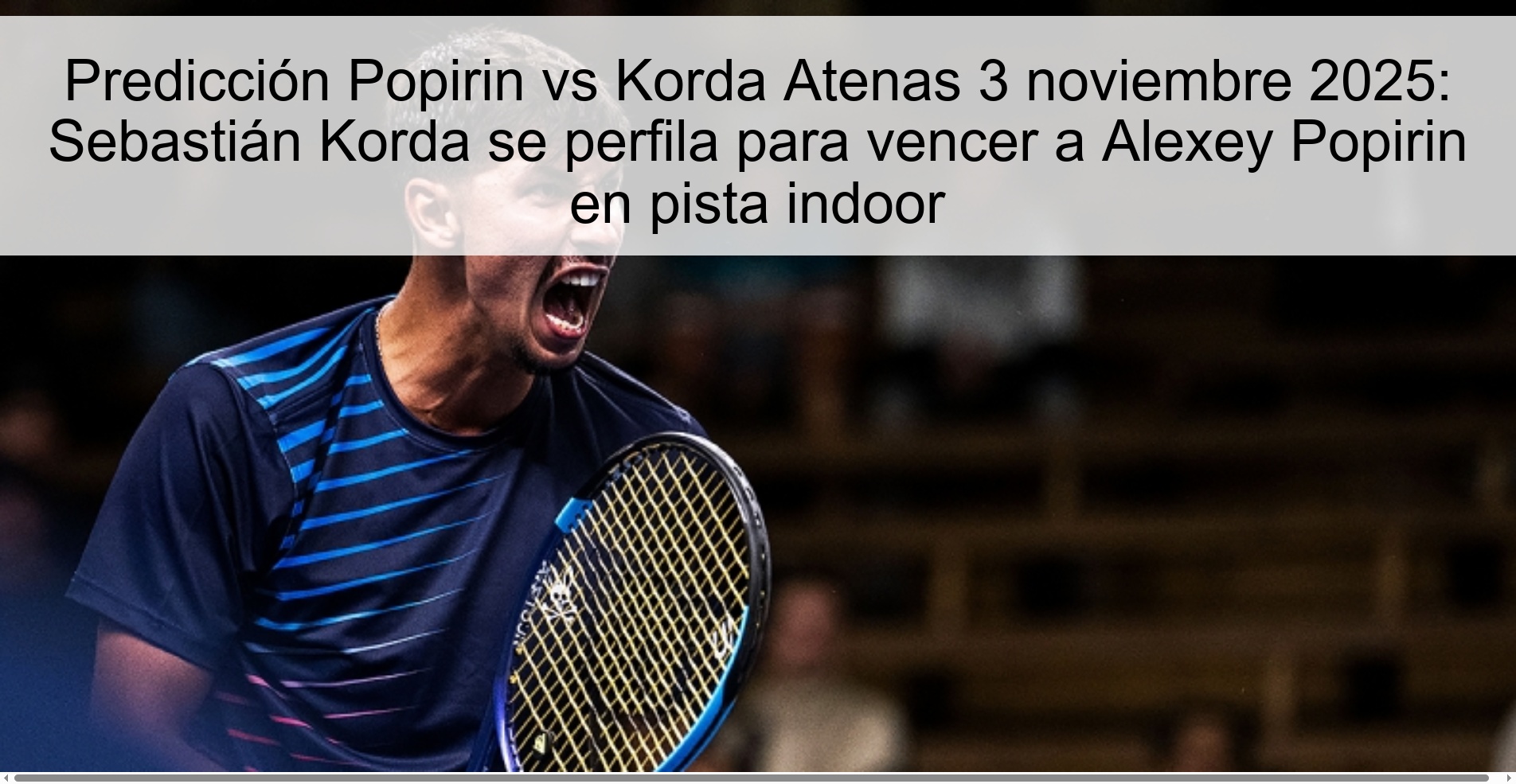 Predicción Popirin vs Korda Atenas 3 noviembre 2025: Sebastián Korda se perfila para vencer a Alexey Popirin en pista indoor 1 319469