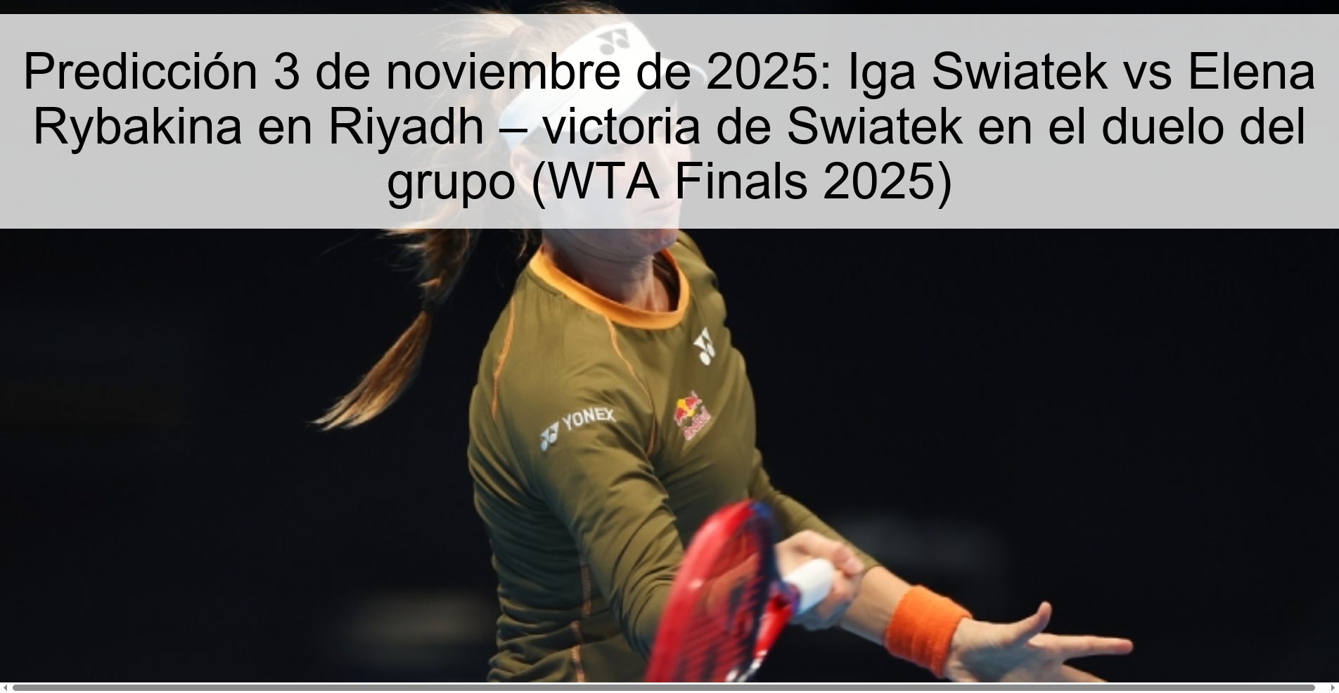 Predicción 3 de noviembre de 2025: Iga Swiatek vs Elena Rybakina en Riyadh – victoria de Swiatek en el duelo del grupo (WTA Finals 2025) 1 319673
