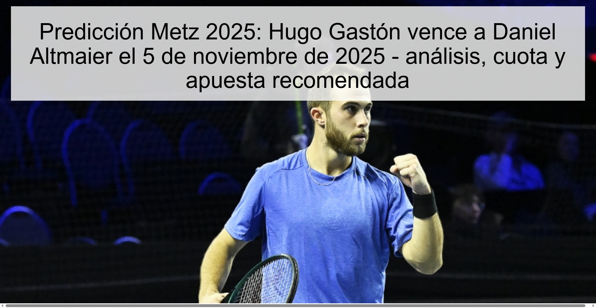 Metz 2025 prediction: Hugo Gastón defeats Daniel Altmaier on November 5, 2025 - analysis, odds and recommended bet 1 320533