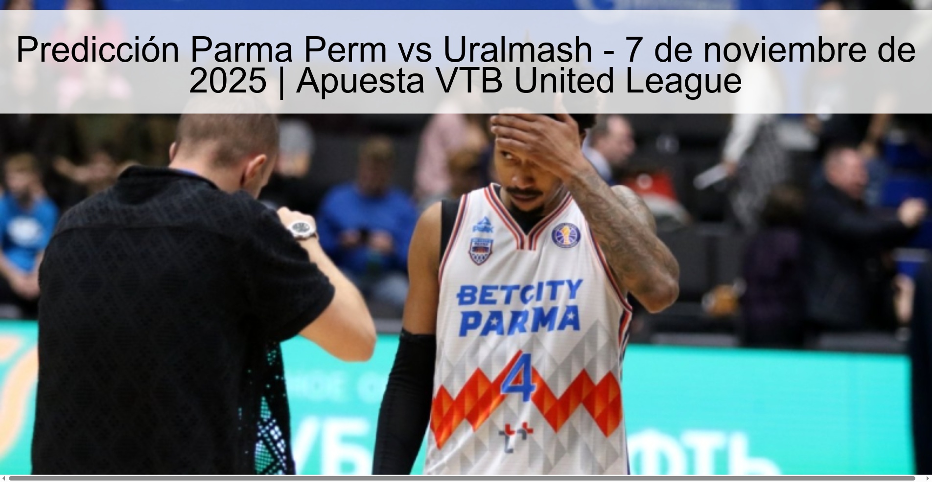 Predicción Parma Perm vs Uralmash - 7 de noviembre de 2025 | Apuesta VTB United League 1 321057