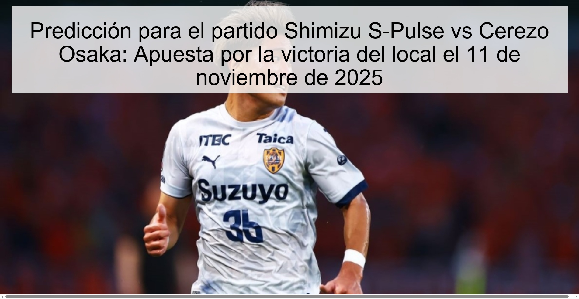 Predicción para el partido Shimizu S-Pulse vs Cerezo Osaka: Apuesta por la victoria del local el 11 de noviembre de 2025 1 321919