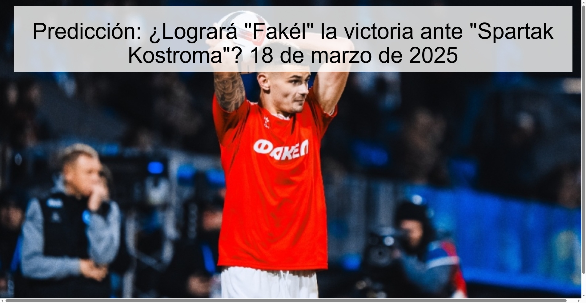 Prediction: Will «Fakél» achieve victory against «Spartak Kostroma»? March 18, 2025 1 322207