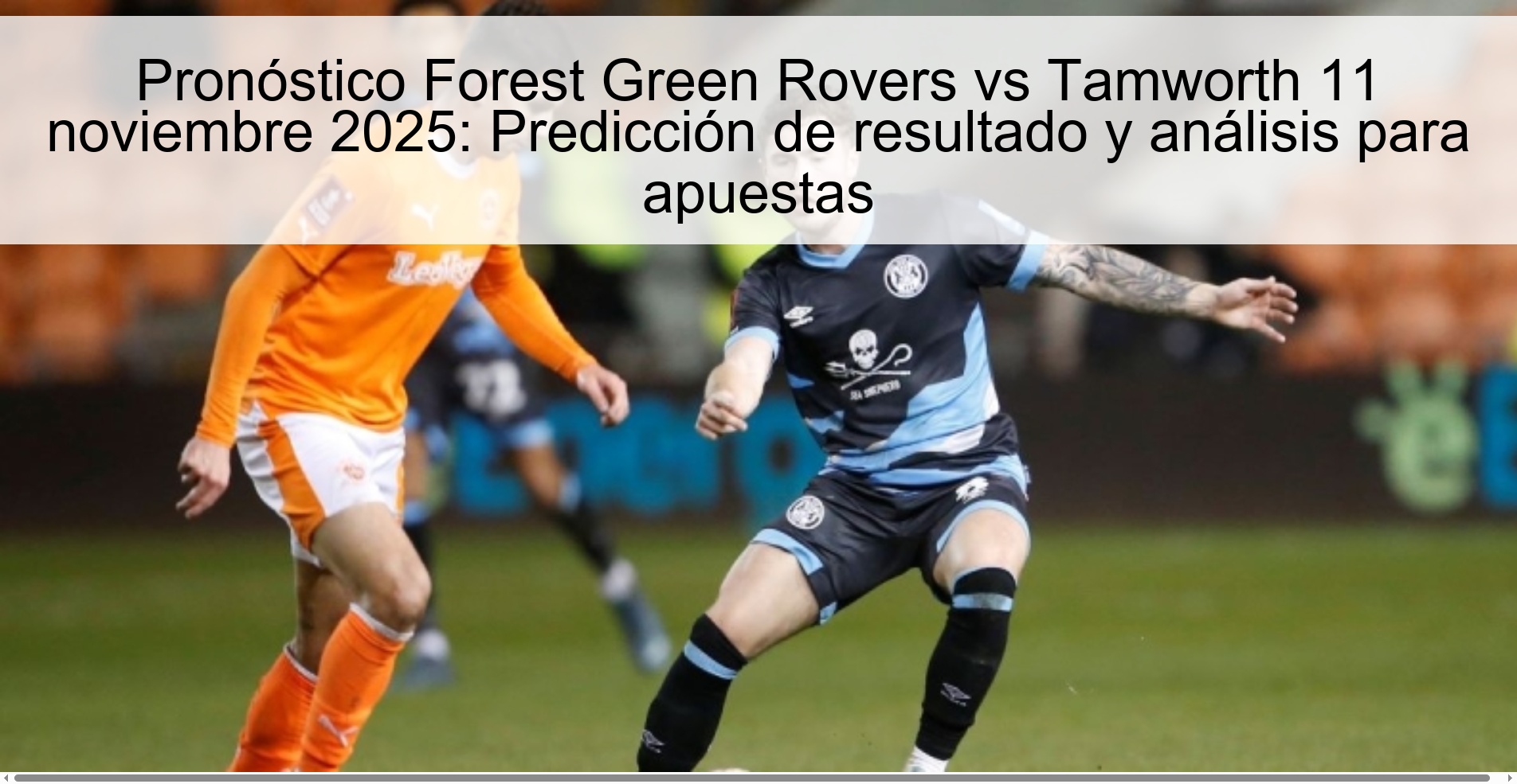 Forest Green Rovers vs Tamworth Prediction 11 November 2025: Result prediction and analysis for bets 1 322540