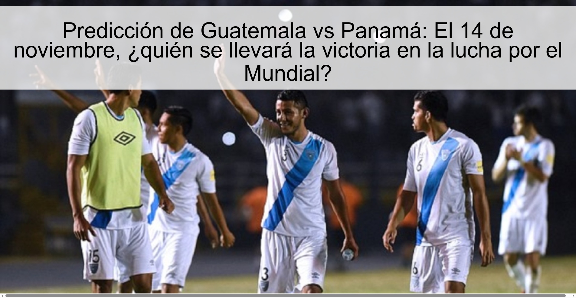 Predicción de Guatemala vs Panamá: El 14 de noviembre, ¿quién se llevará la victoria en la lucha por el Mundial? 1 322993