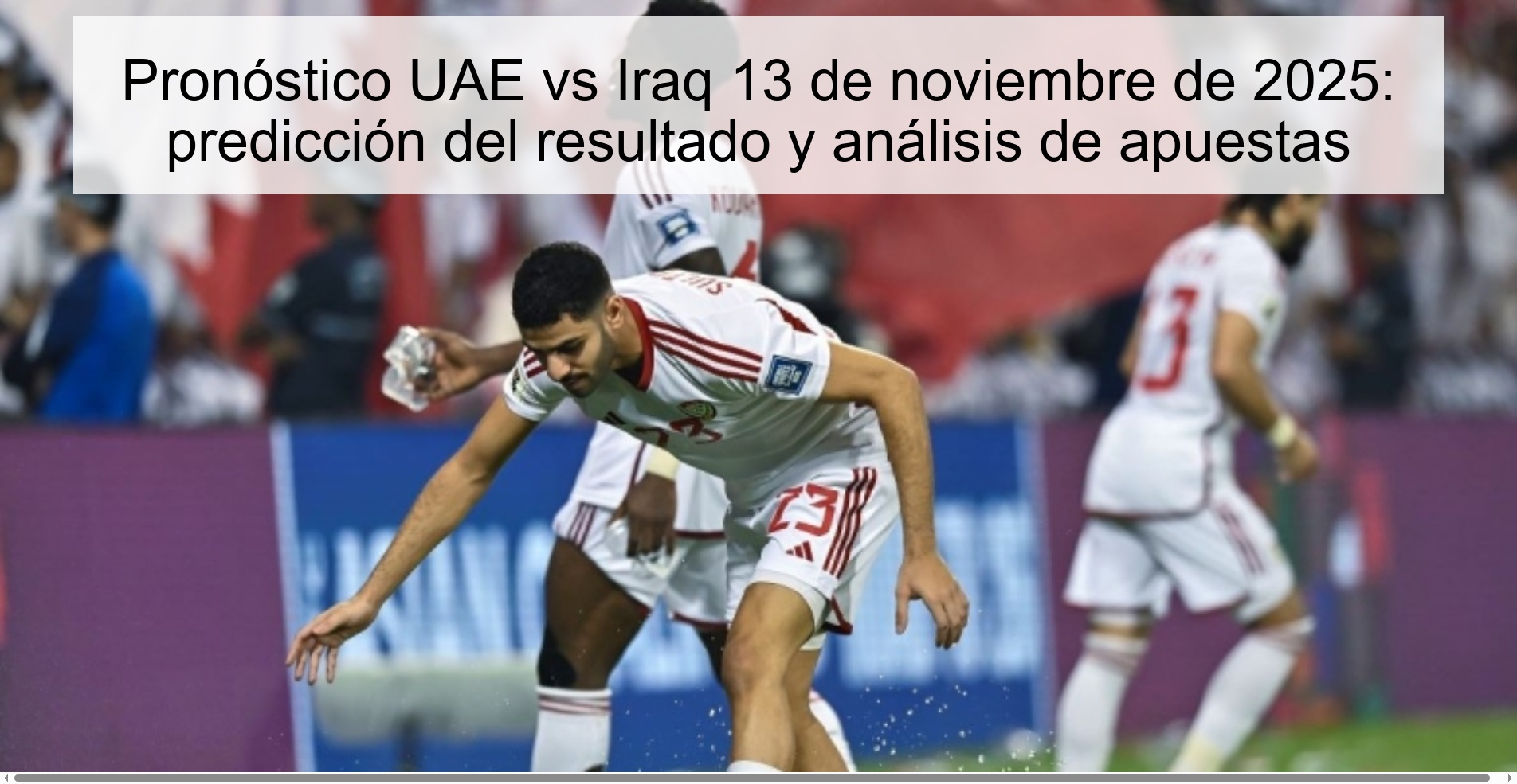 Pronóstico UAE vs Iraq 13 de noviembre de 2025: predicción del resultado y análisis de apuestas 1 323201