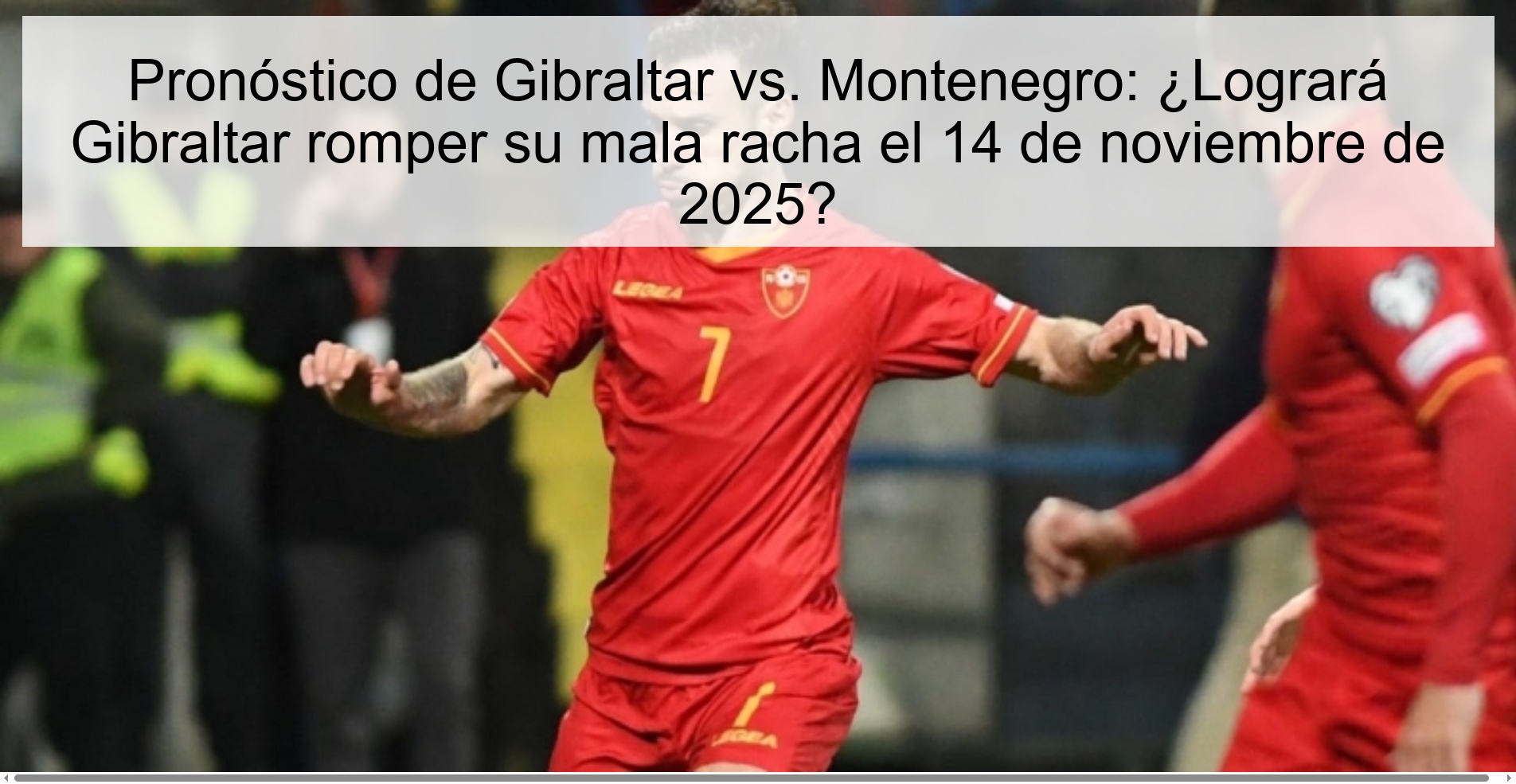 Pronóstico de Gibraltar vs. Montenegro: ¿Logrará Gibraltar romper su mala racha el 14 de noviembre de 2025? 1 323522