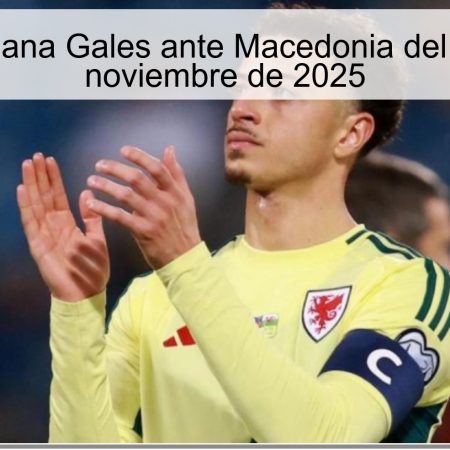 Pronóstico: Gana Gales ante Macedonia del Norte – 18 de noviembre de 2025