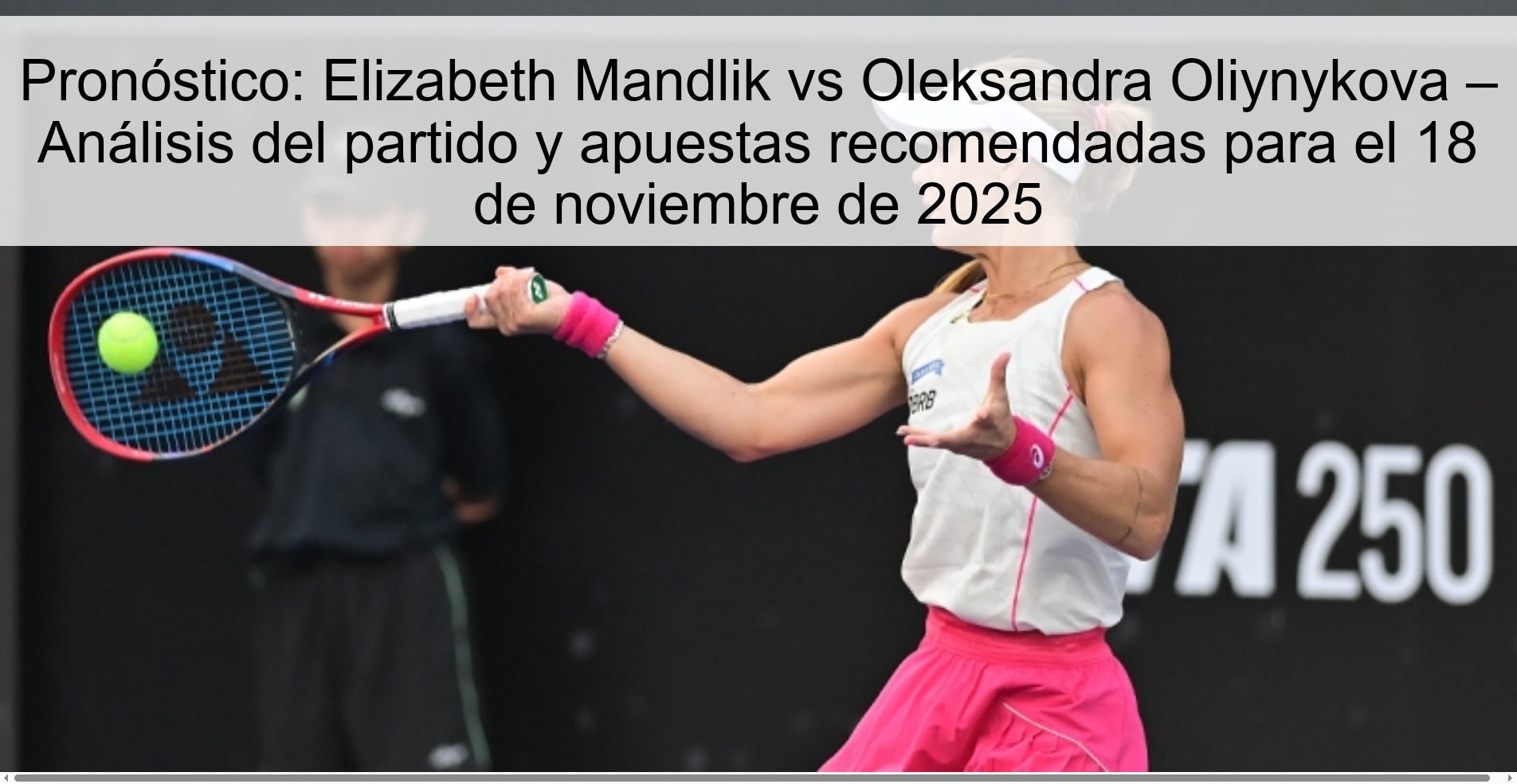 Prediction: Elizabeth Mandlik vs Oleksandra Oliynykova – Match analysis and recommended bets for November 18, 2025 1 324605