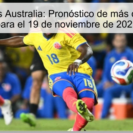 Colombia vs Australia: Pronóstico de más de 2.5 goles para el 19 de noviembre de 2025