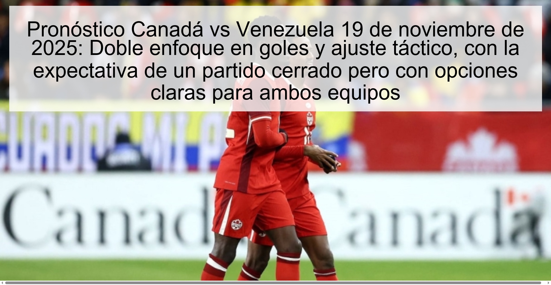 Pronóstico Canadá vs Venezuela 19 de noviembre de 2025: Doble enfoque en goles y ajuste táctico, con la expectativa de un partido cerrado pero con opciones claras para ambos equipos 1 325041