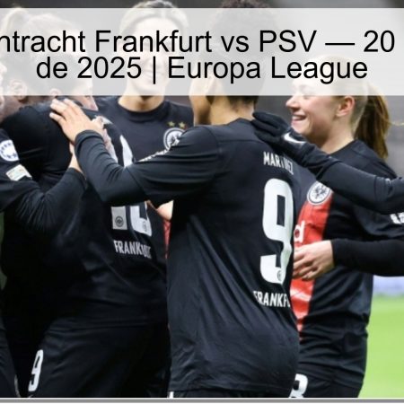Pronóstico Eintracht Frankfurt vs PSV — 20 de noviembre de 2025 | Europa League