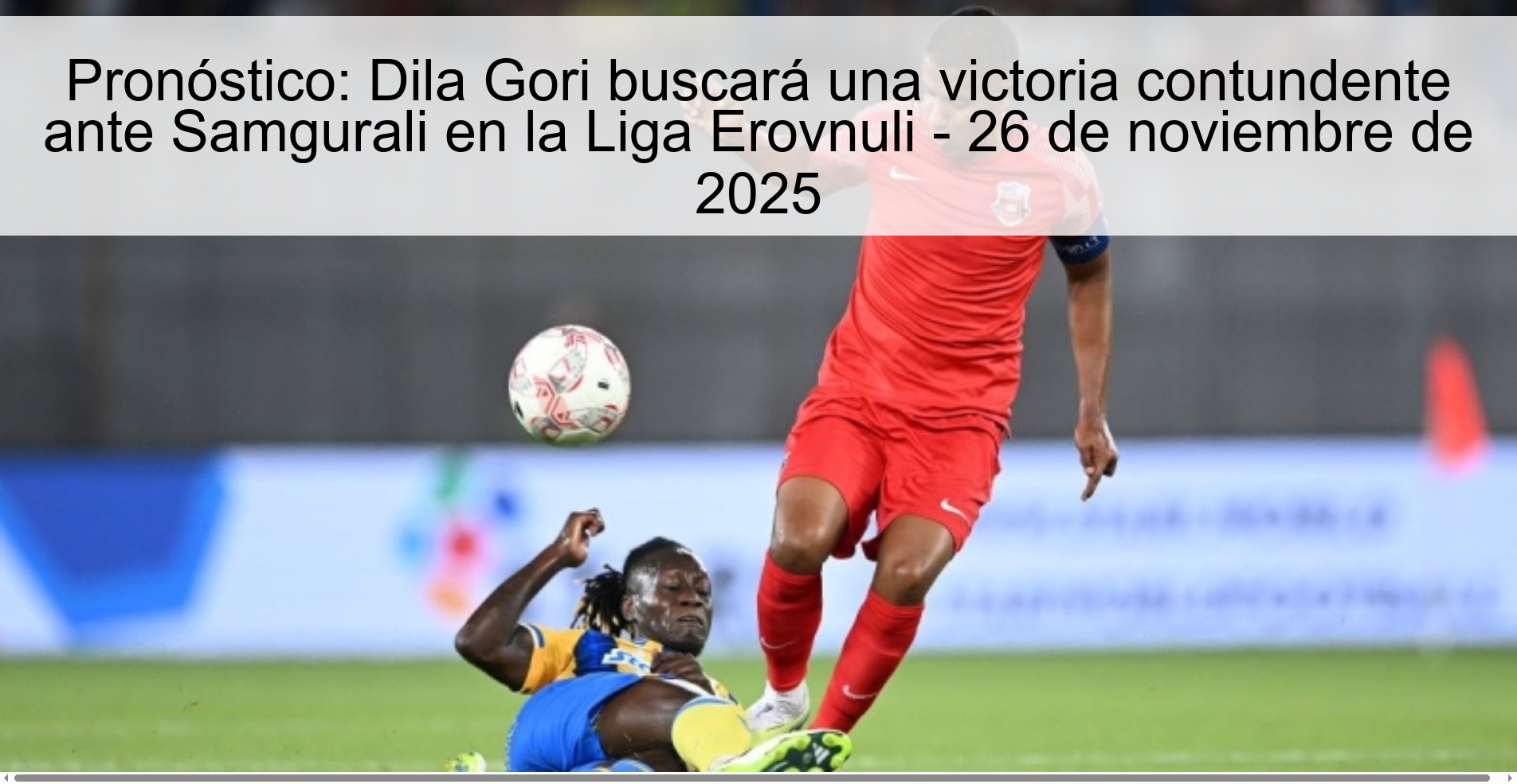 Prediction: Dila Gori will seek a convincing victory against Samgurali in the Erovnuli League - November 26, 2025 1 327594
