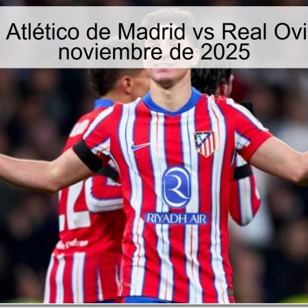 Pronóstico: Atlético de Madrid vs Real Oviedo – 29 de noviembre de 2025