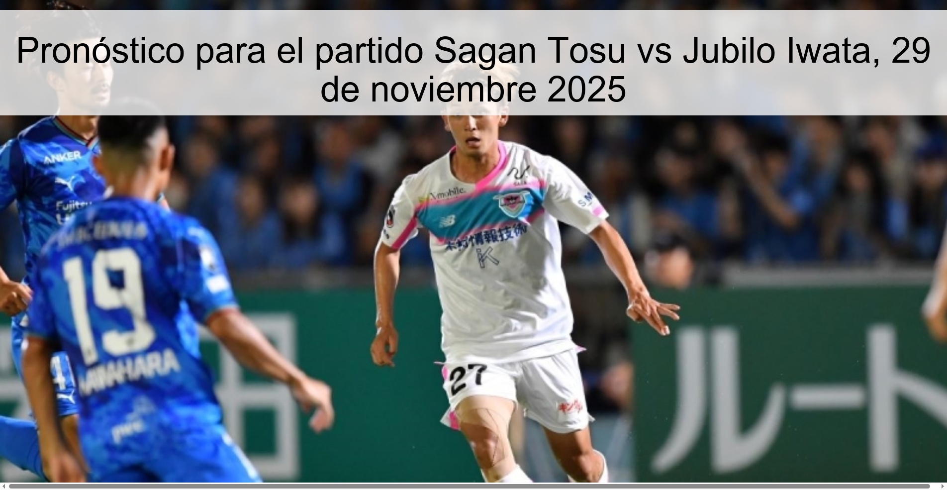Pronóstico para el partido Sagan Tosu vs Jubilo Iwata, 29 de noviembre 2025 1 328676