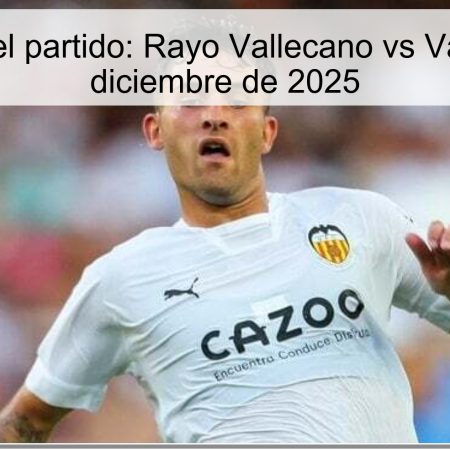 Pronóstico del partido: Rayo Vallecano vs Valencia – 1 de diciembre de 2025