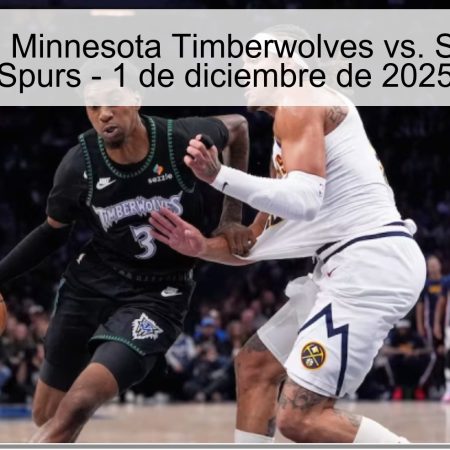 Pronóstico: Minnesota Timberwolves vs. San Antonio Spurs – 1 de diciembre de 2025