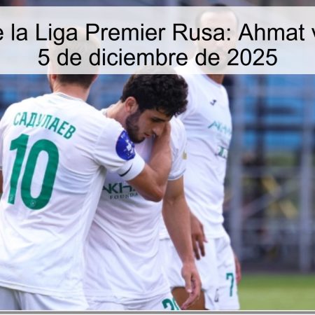 Pronóstico de la Liga Premier Rusa: Ahmat vs Orenburg – 5 de diciembre de 2025