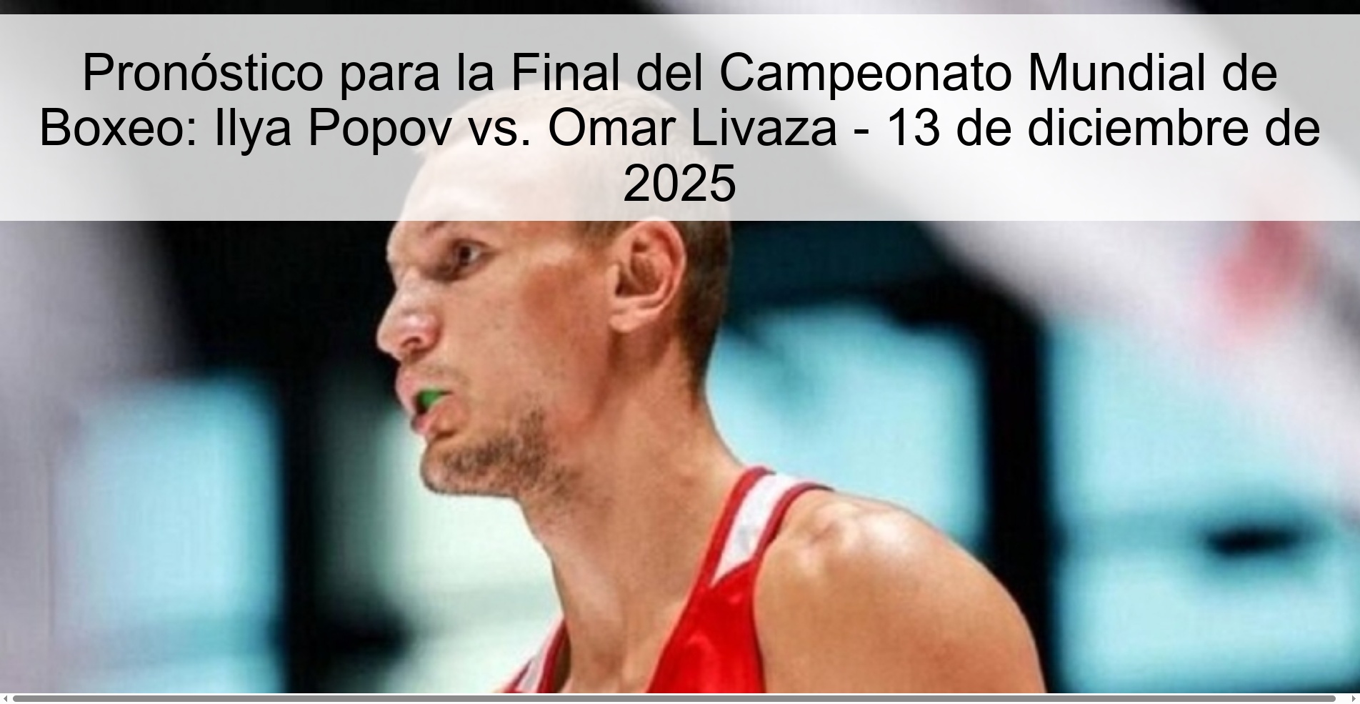 Prediction for the World Boxing Championship Final: Ilya Popov vs. Omar Livaza - December 13, 2025