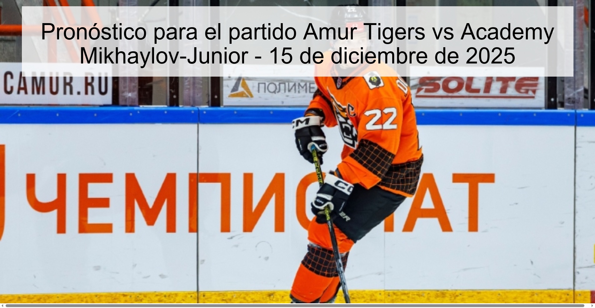 Pronóstico para el partido Amur Tigers vs Academy Mikhaylov-Junior - 15 de diciembre de 2025 Pronóstico para el partido Amur Tigers vs Academy Mikhaylov-Junior - 15 de diciembre de 2025